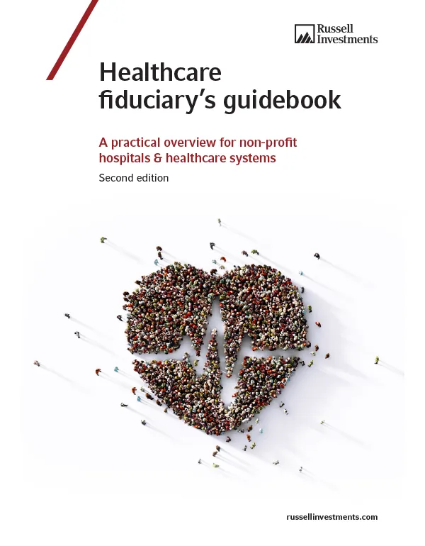 The Healthcare fiduciary's guidebook | Russell Investments